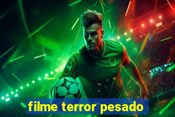 filme terror pesado